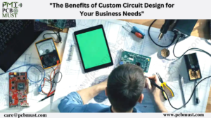 Read more about the article <strong>The Benefits of Custom Circuit Design for Your Business Needs</strong>